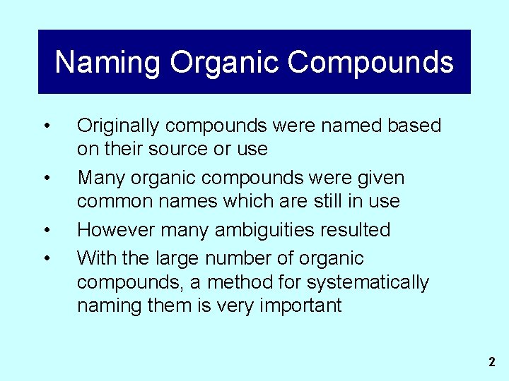 Naming Organic Compounds • • Originally compounds were named based on their source or