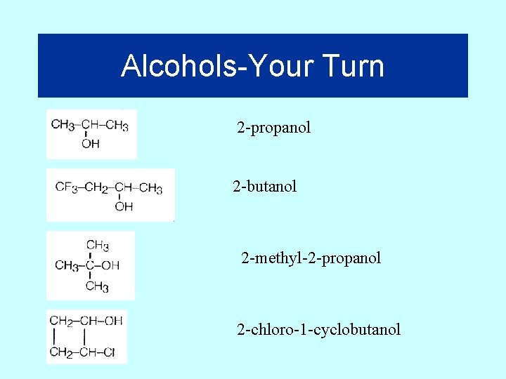 Alcohols-Your Turn 2 -propanol 2 -butanol 2 -methyl-2 -propanol 2 -chloro-1 -cyclobutanol 