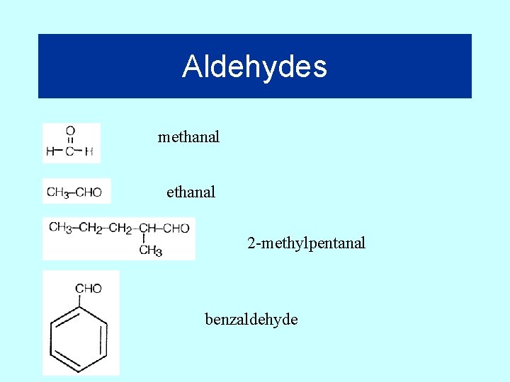 Aldehydes methanal 2 -methylpentanal benzaldehyde 