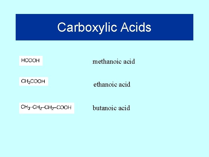 Carboxylic Acids methanoic acid butanoic acid 