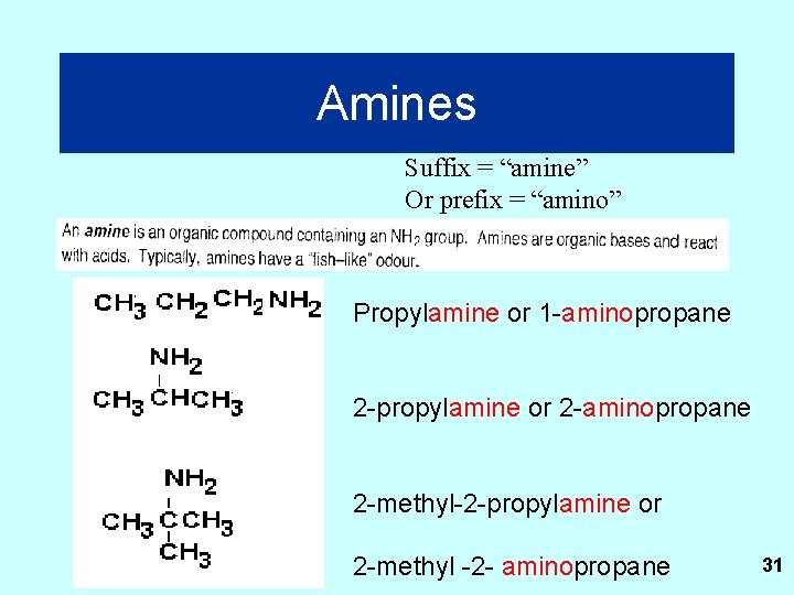 Amines Suffix = “amine” Or prefix = “amino” Propylamine or 1 -aminopropane 2 -propylamine