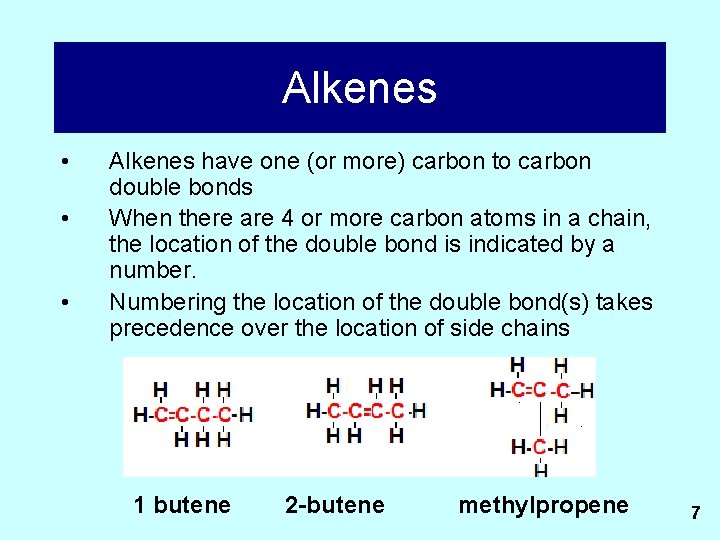 Alkenes • • • Alkenes have one (or more) carbon to carbon double bonds