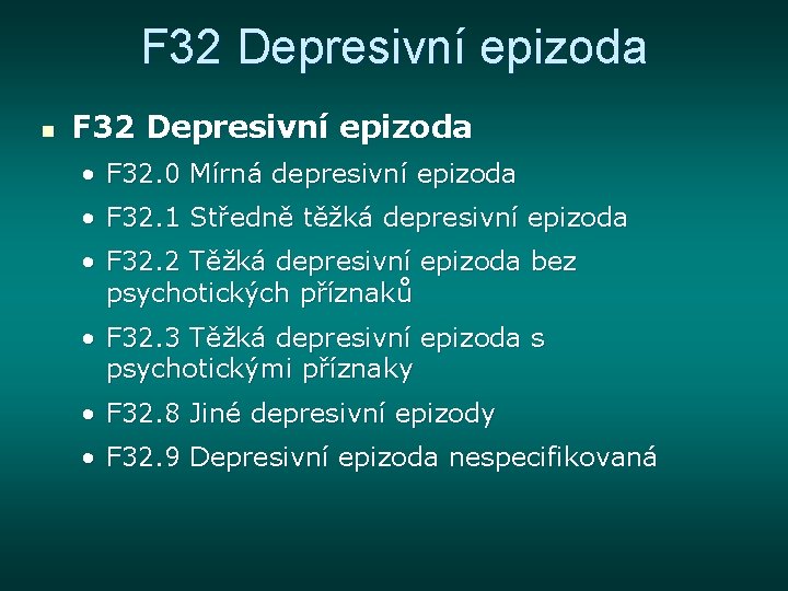 F 32 Depresivní epizoda n F 32 Depresivní epizoda • F 32. 0 Mírná