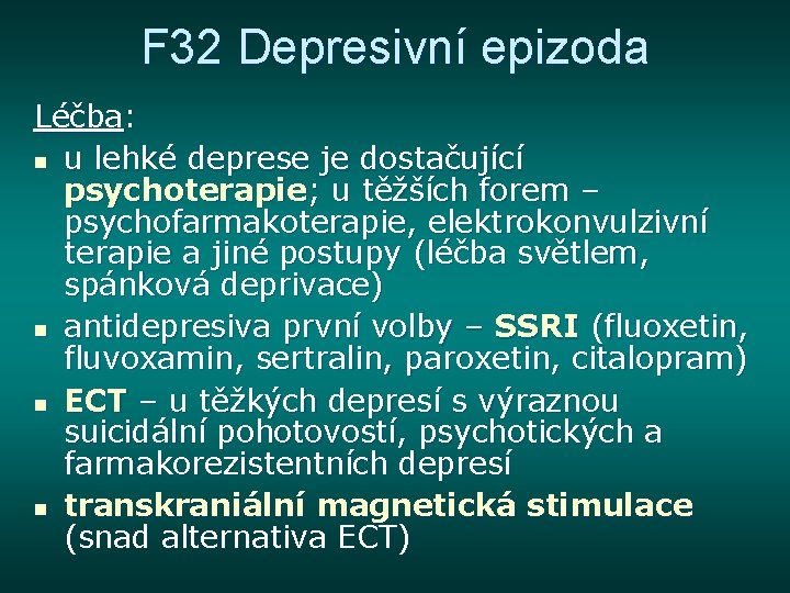 F 32 Depresivní epizoda Léčba: n u lehké deprese je dostačující psychoterapie; u těžších