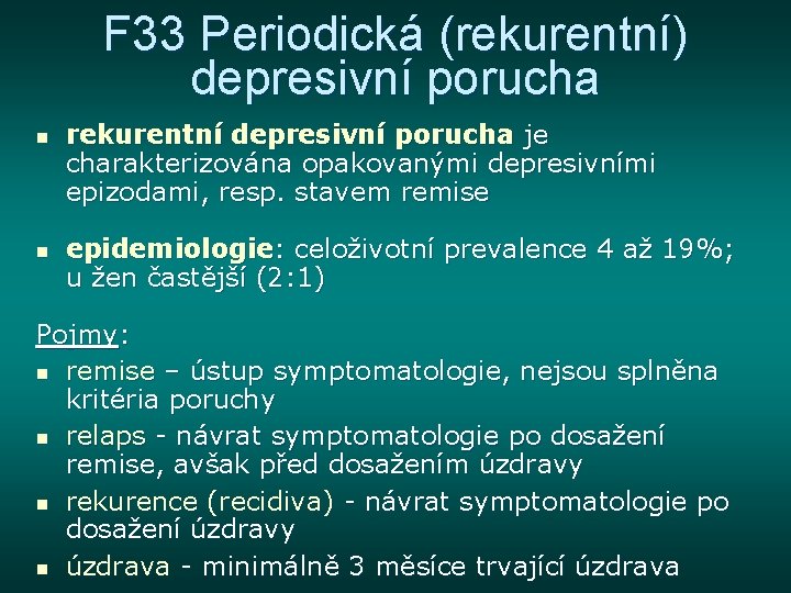 F 33 Periodická (rekurentní) depresivní porucha n n rekurentní depresivní porucha je charakterizována opakovanými