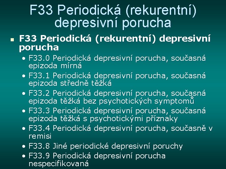 F 33 Periodická (rekurentní) depresivní porucha n F 33 Periodická (rekurentní) depresivní porucha •