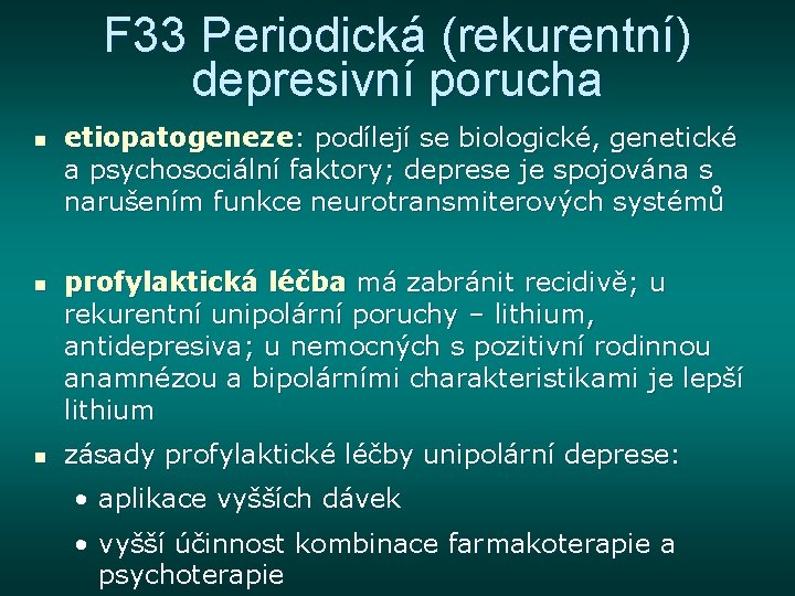 F 33 Periodická (rekurentní) depresivní porucha n n n etiopatogeneze: podílejí se biologické, genetické