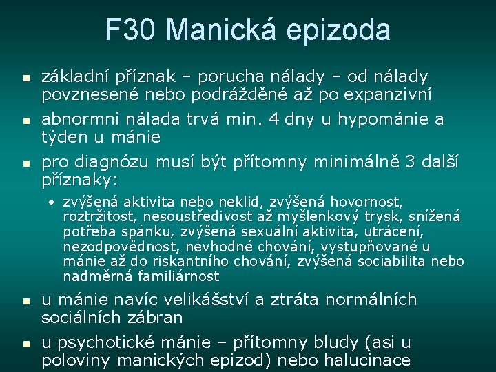 F 30 Manická epizoda n n n základní příznak – porucha nálady – od