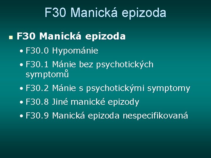 F 30 Manická epizoda n F 30 Manická epizoda • F 30. 0 Hypománie
