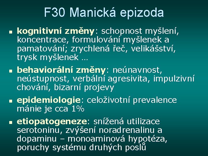 F 30 Manická epizoda n n kognitivní změny: schopnost myšlení, koncentrace, formulování myšlenek a