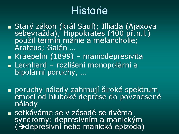 Historie n n n Starý zákon (král Saul); Illiada (Ajaxova sebevražda); Hippokrates (400 př.