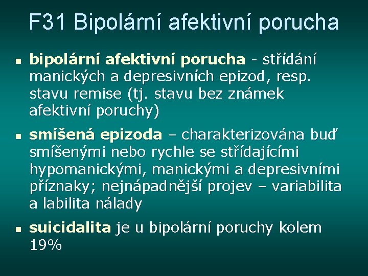 F 31 Bipolární afektivní porucha n n n bipolární afektivní porucha - střídání manických