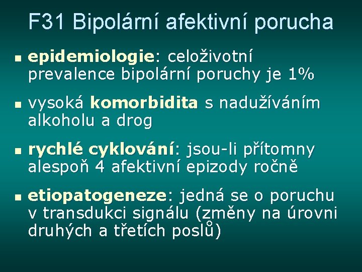 F 31 Bipolární afektivní porucha n n epidemiologie: celoživotní prevalence bipolární poruchy je 1%