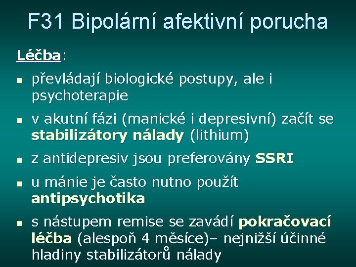 F 31 Bipolární afektivní porucha Léčba: n n n převládají biologické postupy, ale i