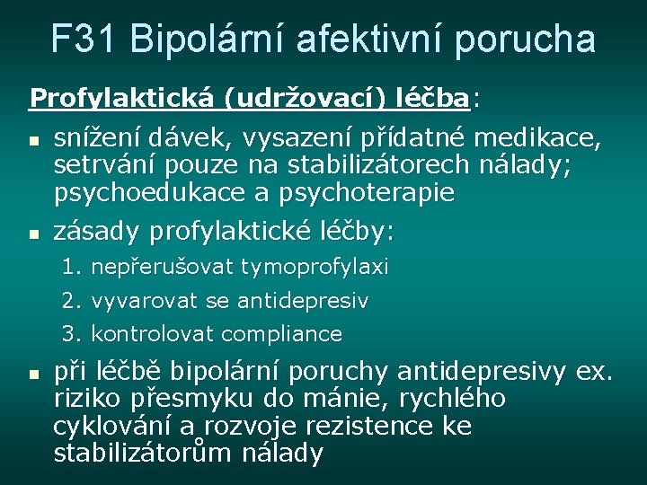 F 31 Bipolární afektivní porucha Profylaktická (udržovací) léčba: n n snížení dávek, vysazení přídatné