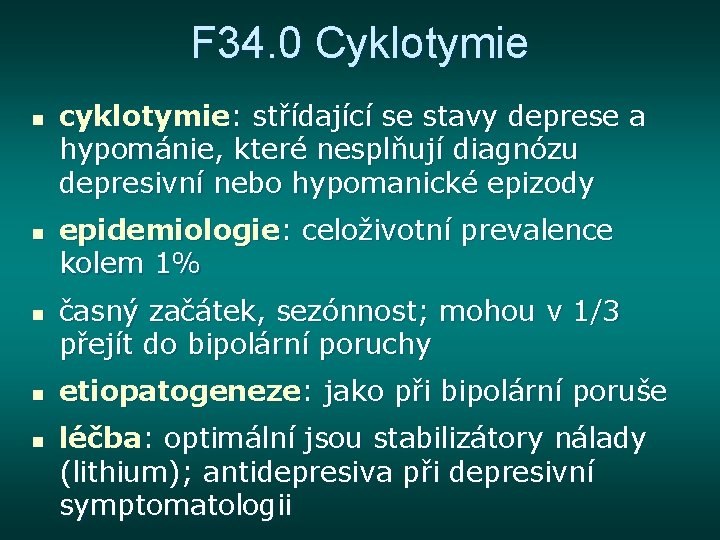 F 34. 0 Cyklotymie n n n cyklotymie: střídající se stavy deprese a hypománie,