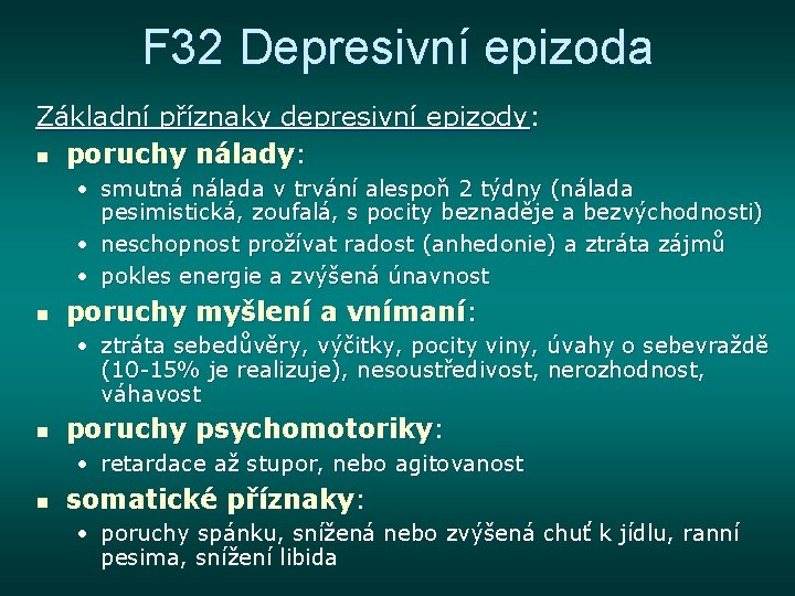 F 32 Depresivní epizoda Základní příznaky depresivní epizody: n poruchy nálady: • smutná nálada