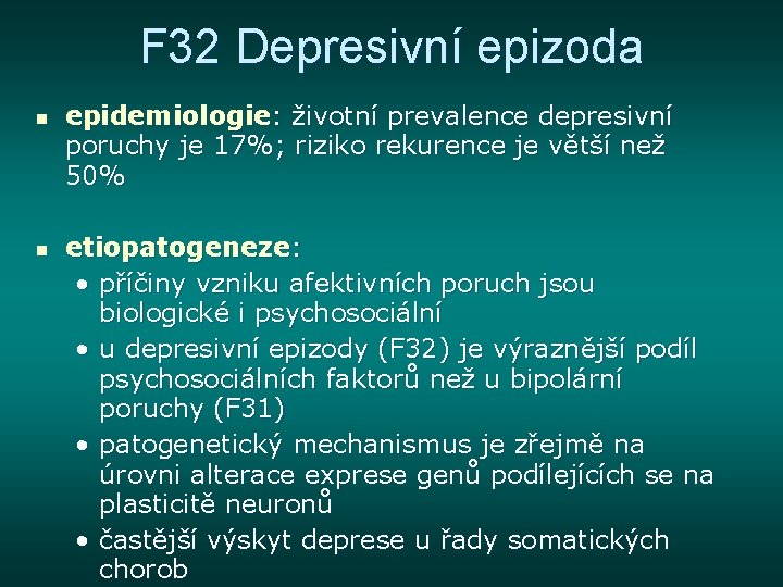 F 32 Depresivní epizoda n n epidemiologie: životní prevalence depresivní poruchy je 17%; riziko