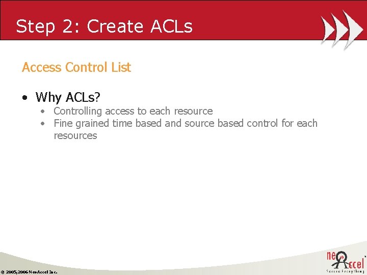 Step 2: Create ACLs Access Control List • Why ACLs? • Controlling access to