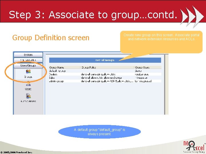 Step 3: Associate to group…contd. Group Definition screen Create new group on this screen.