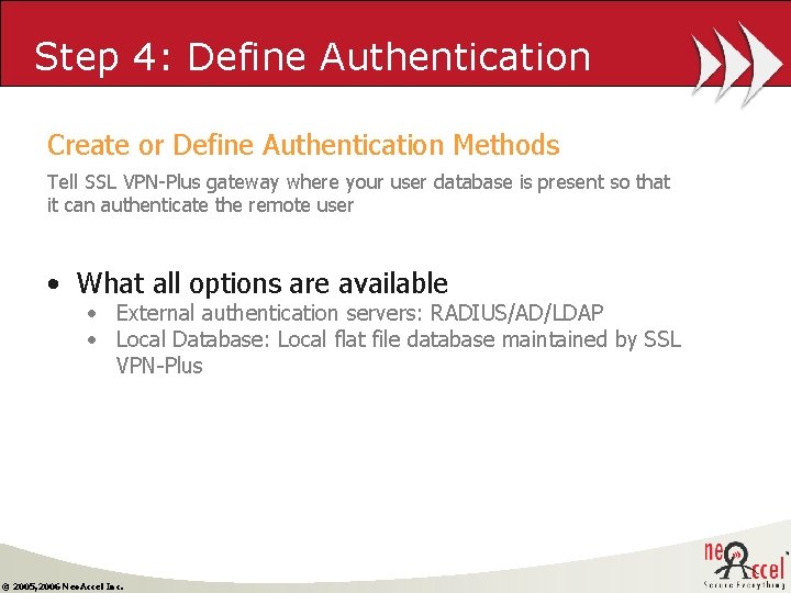 Step 4: Define Authentication Create or Define Authentication Methods Tell SSL VPN-Plus gateway where