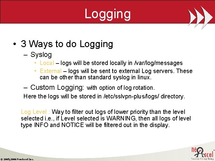 Logging • 3 Ways to do Logging – Syslog • Local – logs will