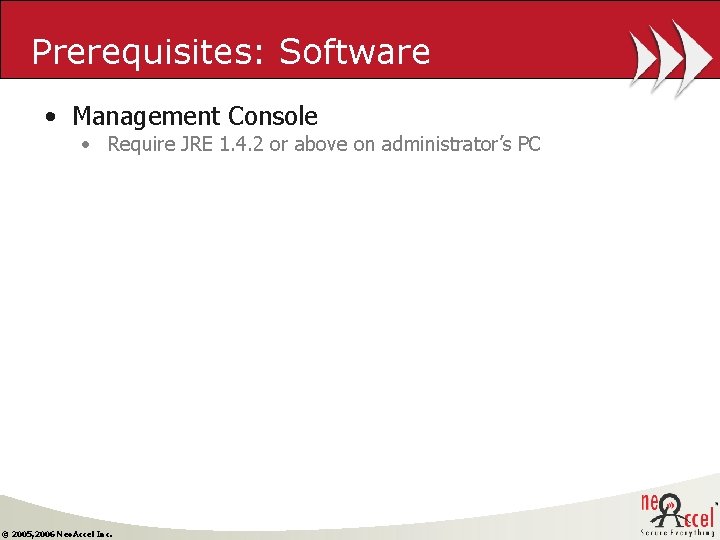 Prerequisites: Software • Management Console • Require JRE 1. 4. 2 or above on