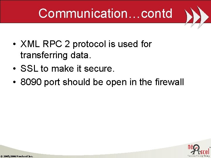 Communication…contd • XML RPC 2 protocol is used for transferring data. • SSL to