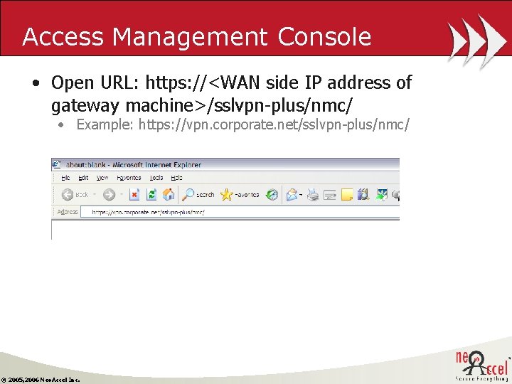 Access Management Console • Open URL: https: //<WAN side IP address of gateway machine>/sslvpn-plus/nmc/