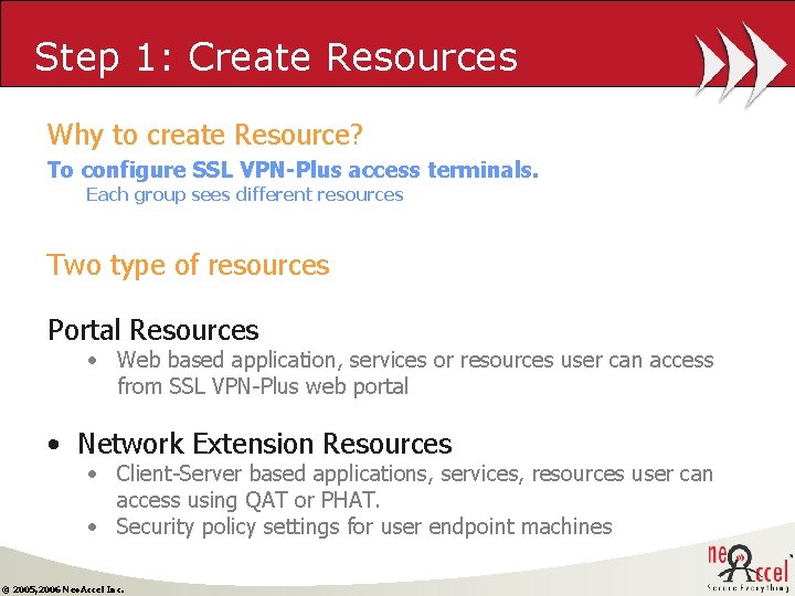 Step 1: Create Resources Why to create Resource? To configure SSL VPN-Plus access terminals.