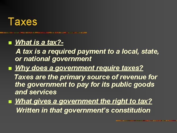 Taxes What is a tax? A tax is a required payment to a local,