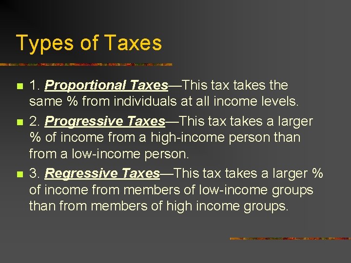 Types of Taxes n n n 1. Proportional Taxes—This tax takes the same %