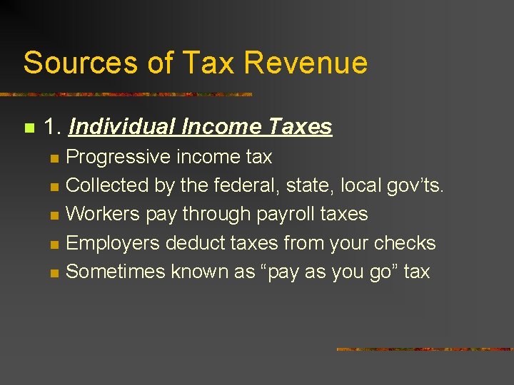 Sources of Tax Revenue n 1. Individual Income Taxes n n n Progressive income