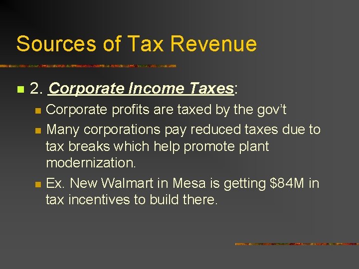 Sources of Tax Revenue n 2. Corporate Income Taxes: n n n Corporate profits