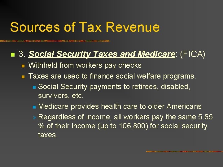 Sources of Tax Revenue n 3. Social Security Taxes and Medicare: (FICA) n n