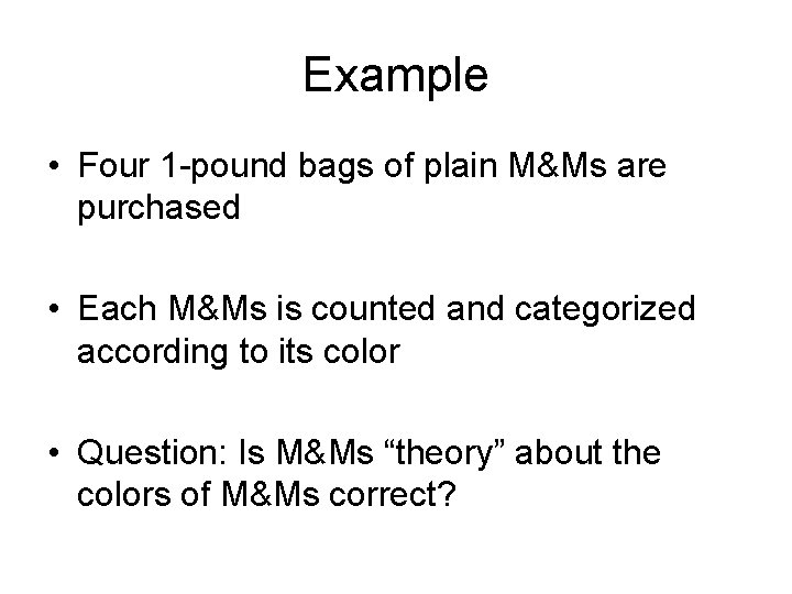 Example • Four 1 -pound bags of plain M&Ms are purchased • Each M&Ms