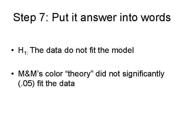 Step 7: Put it answer into words • H 1: The data do not