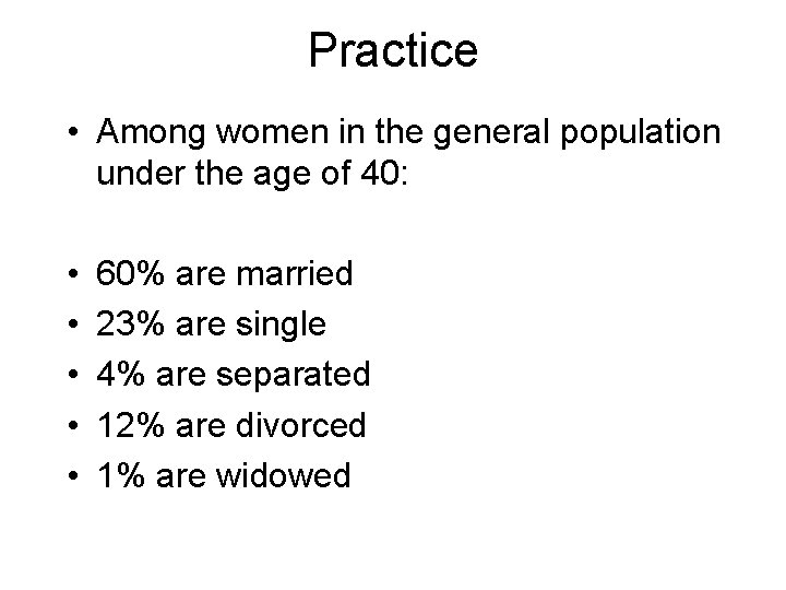 Practice • Among women in the general population under the age of 40: •