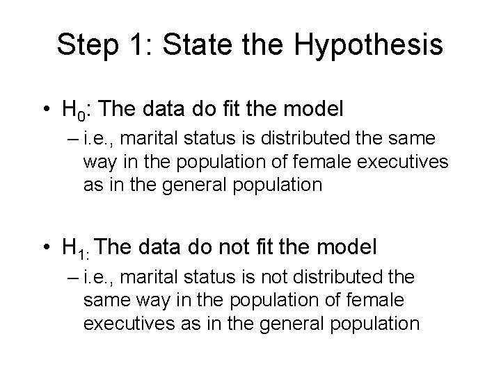 Step 1: State the Hypothesis • H 0: The data do fit the model