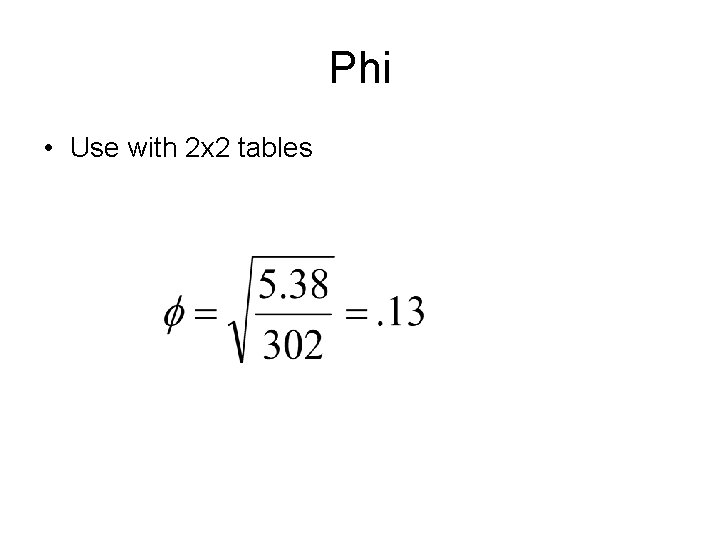 Phi • Use with 2 x 2 tables 