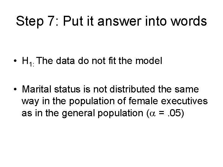 Step 7: Put it answer into words • H 1: The data do not