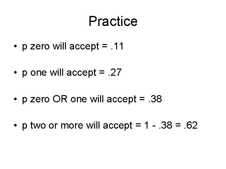 Practice • p zero will accept =. 11 • p one will accept =.