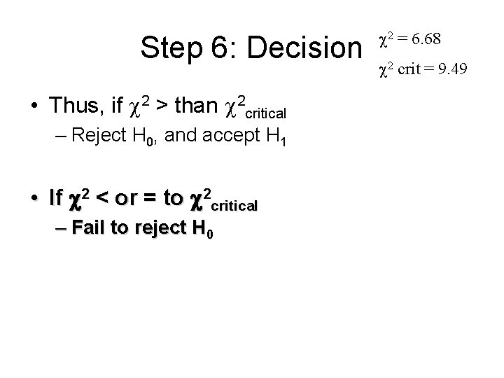 Step 6: Decision • Thus, if 2 > than 2 critical – Reject H