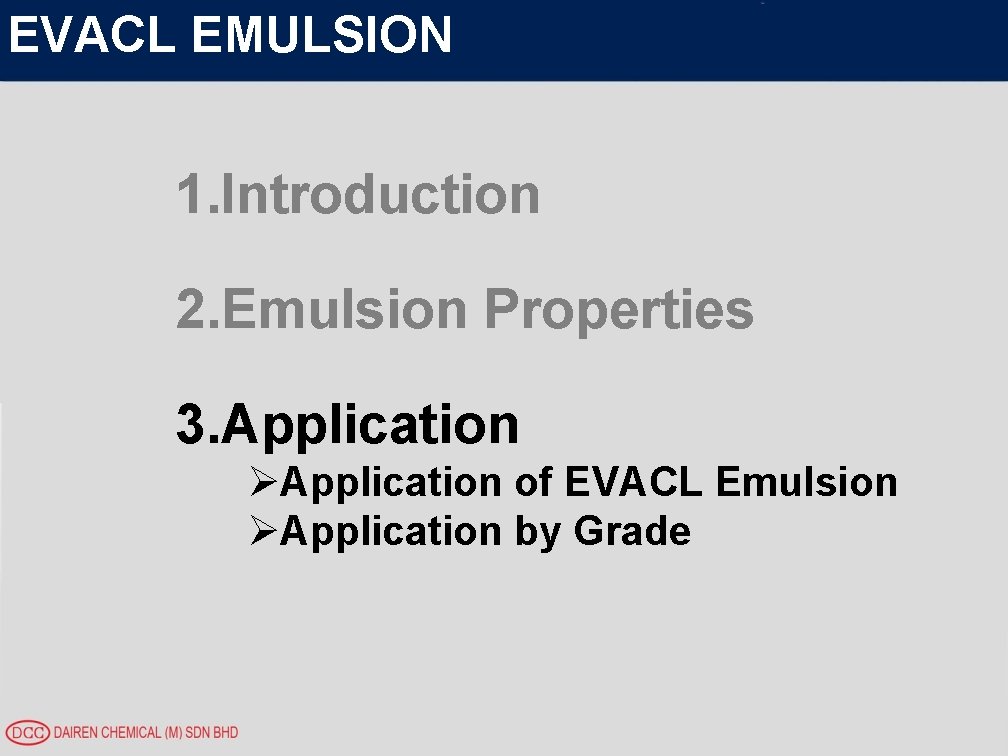 EVACL EMULSION 1. Introduction 2. Emulsion Properties 3. Application ØApplication of EVACL Emulsion ØApplication