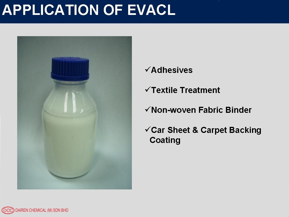 APPLICATION OF EVACL üAdhesives üTextile Treatment üNon-woven Fabric Binder üCar Sheet & Carpet Backing