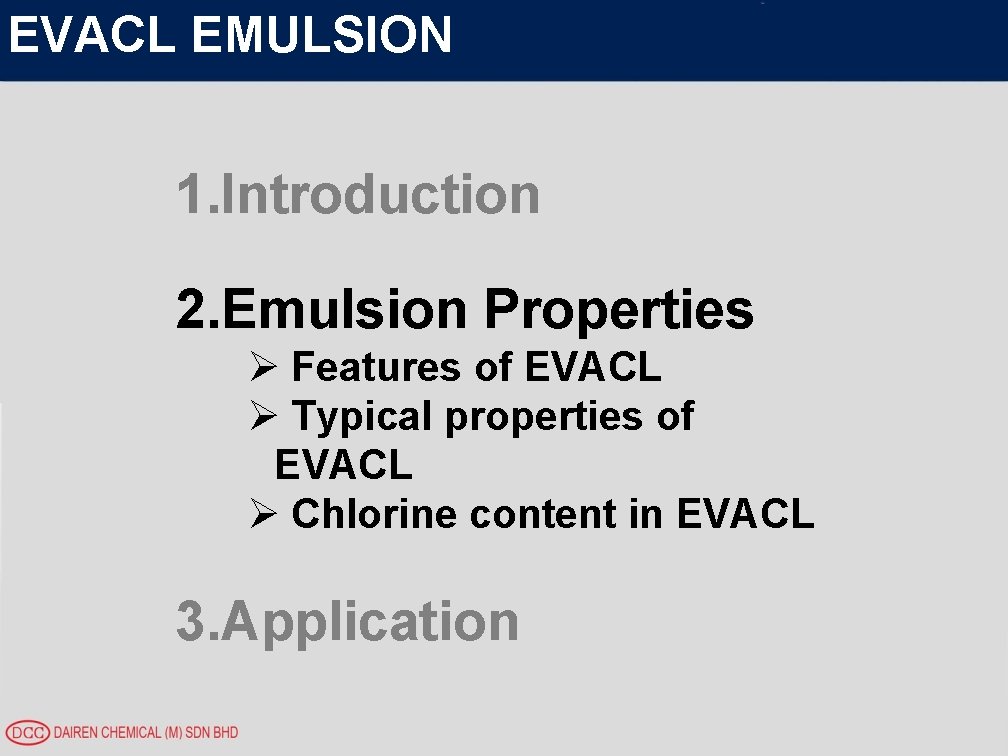 EVACL EMULSION 1. Introduction 2. Emulsion Properties Ø Features of EVACL Ø Typical properties