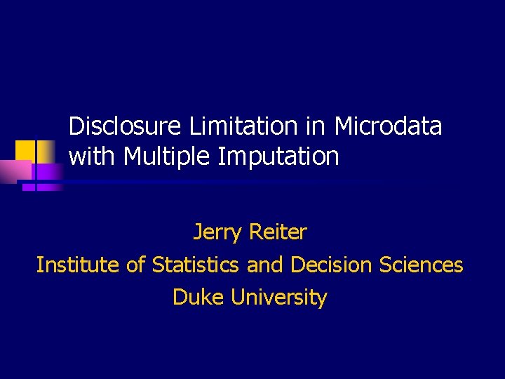 Disclosure Limitation in Microdata with Multiple Imputation Jerry Reiter Institute of Statistics and Decision