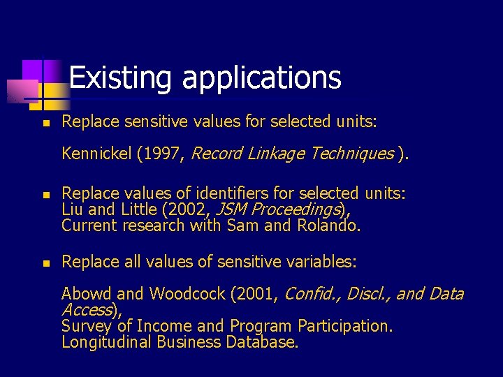 Existing applications n Replace sensitive values for selected units: Kennickel (1997, Record Linkage Techniques