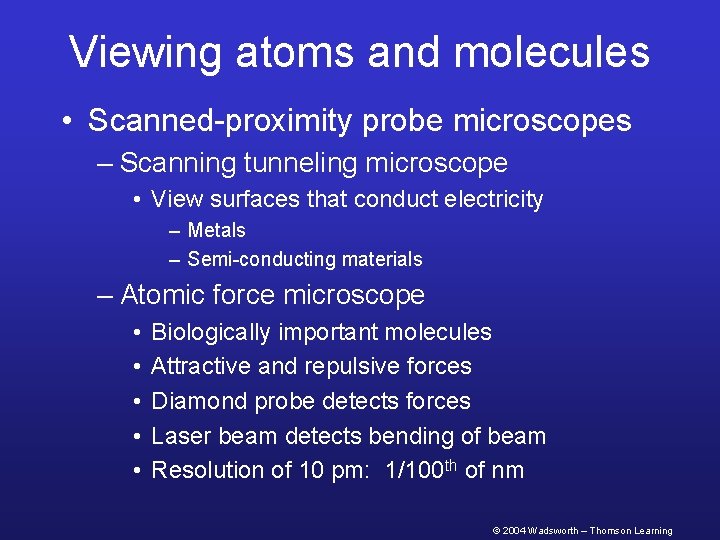 Viewing atoms and molecules • Scanned-proximity probe microscopes – Scanning tunneling microscope • View