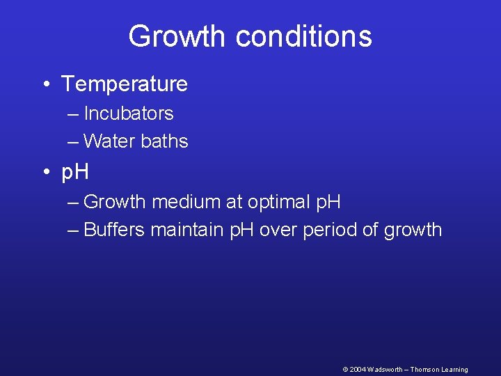 Growth conditions • Temperature – Incubators – Water baths • p. H – Growth